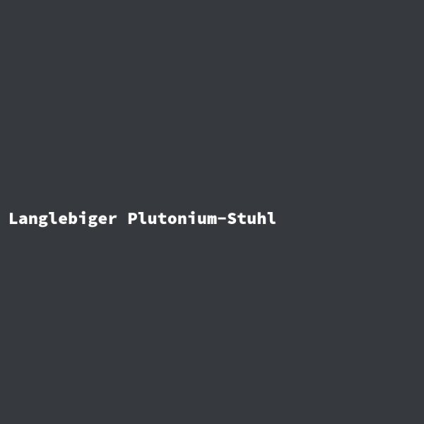 Langlebiger Plutonium-Stuhl