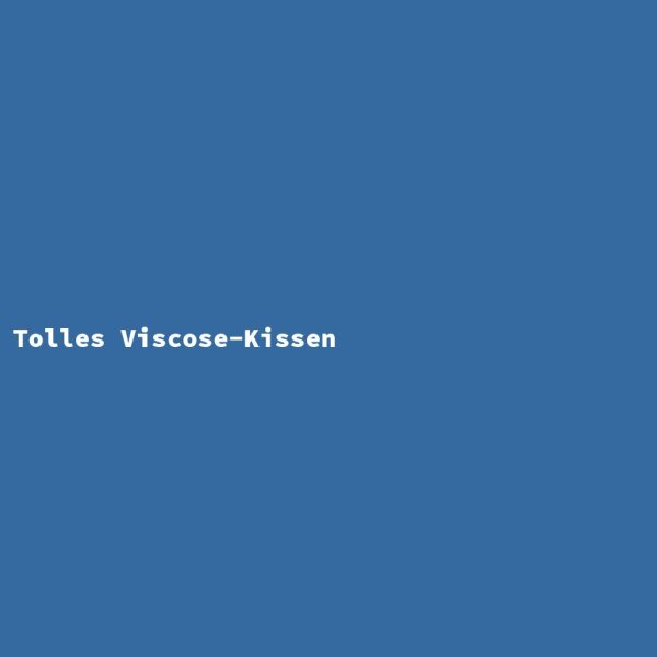 Tolles Viscose-Kissen
