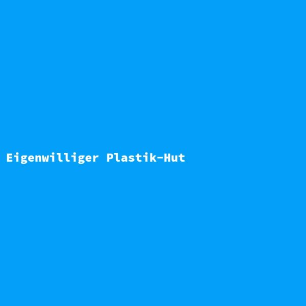 Eigenwilliger Plastik-Hut