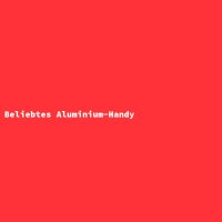 Beliebtes Aluminium-Handy