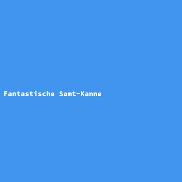 Fantastische Samt-Kanne