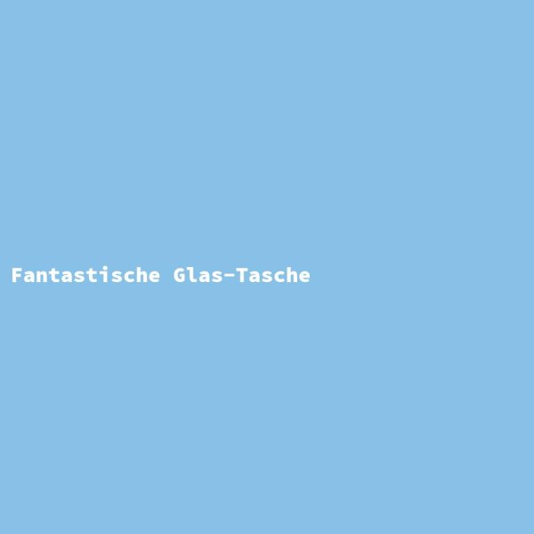 Fantastische Glas-Tasche