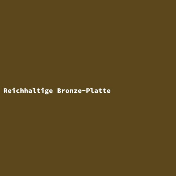 Reichhaltige Bronze-Platte