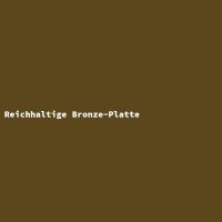 Reichhaltige Bronze-Platte