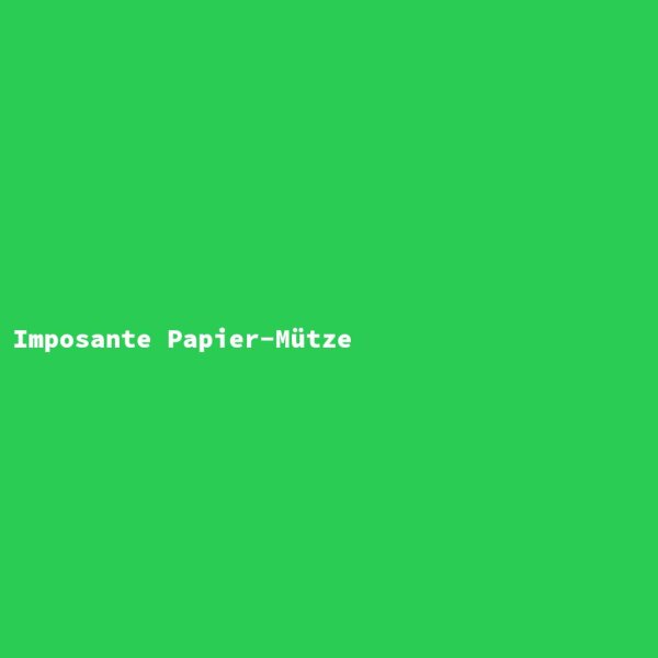 Imposante Papier-M&uuml;tze