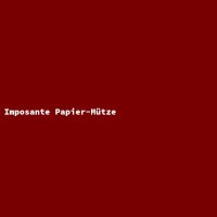 Imposante Papier-M&uuml;tze