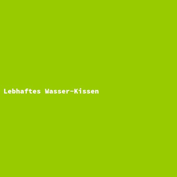 Lebhaftes Wasser-Kissen