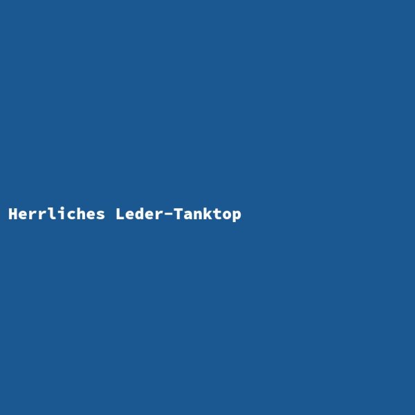 Herrliches Leder-Tanktop