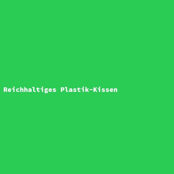 Reichhaltiges Plastik-Kissen