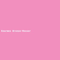 Enormes Bronze-Messer