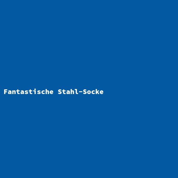 Fantastische Stahl-Socke